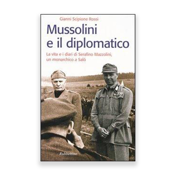 https://www.gianniscipionerossi.it/wp-content/uploads/2022/05/Mussolini-e-il-diplomatico.-Vita-e-diari-di-Serafino-Mazzolini-un-monarchico-a-Salo.jpg